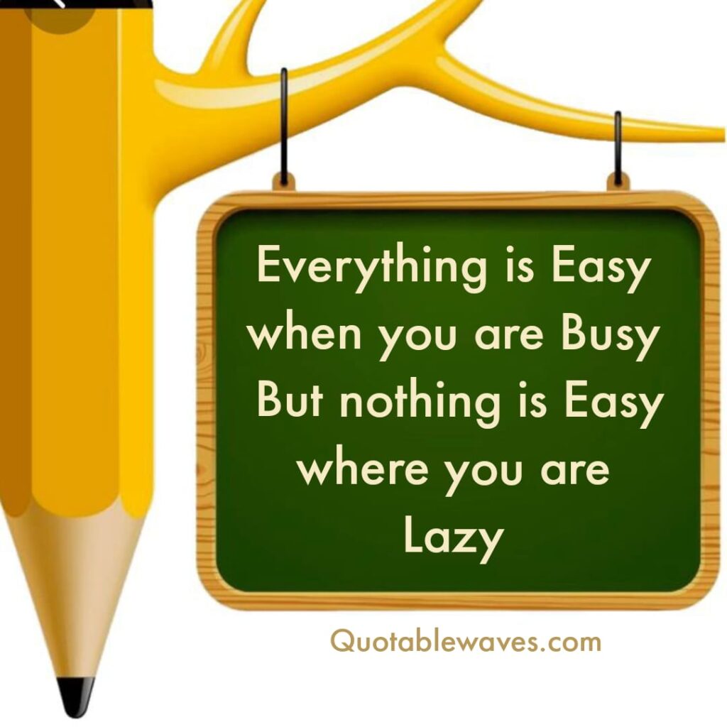 A graphic featuring a large pencil and a green chalkboard with the text "everything is easy when you are busy but nothing is easy where you are lazy.